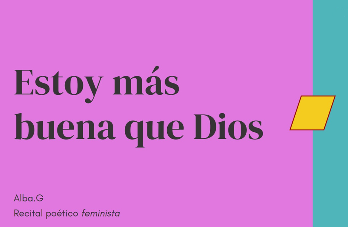 Estoy más buena que Dios. Recital de poesía feminista de Alba .G